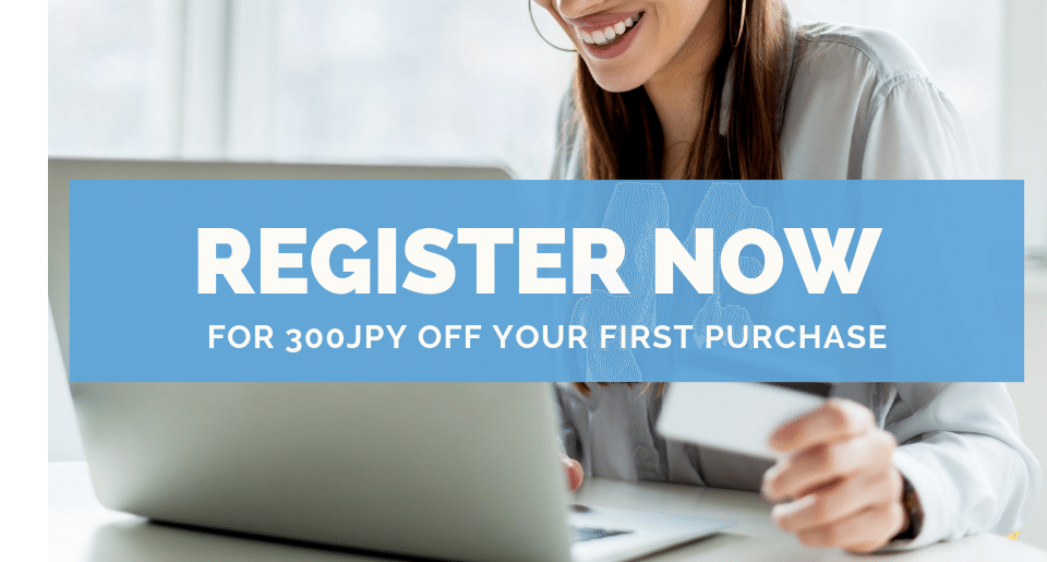 Register Now For 300JPY Off Your First Purchase!