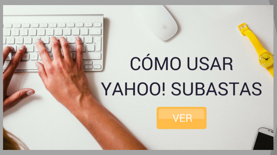 Guía tutorial para usar Yahoo Subastas